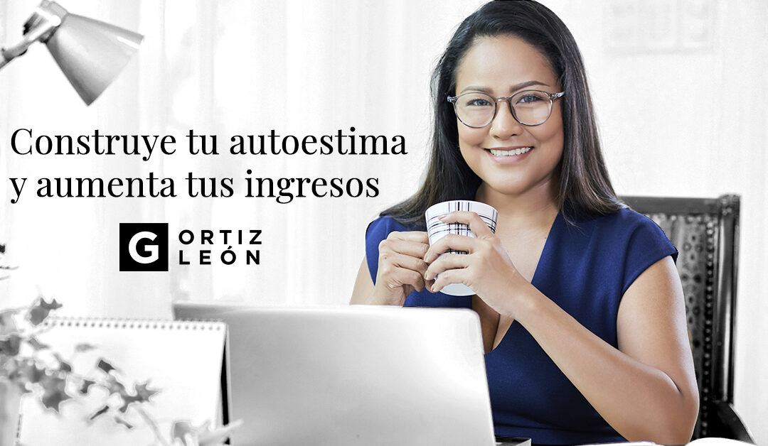 Construye tu autoestima y aumenta tus ingresos